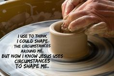 a person making a pot on a potter's wheel with the words i use to think i could shape the circumstances