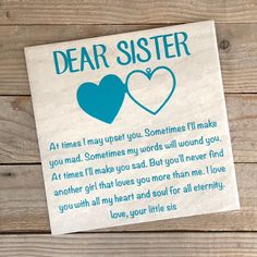 a paper sign that says dear sister with two hearts and the words at times i may upset you