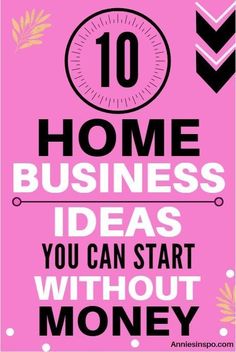 a pink poster with the words 10 home business ideas you can start without money