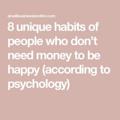 the words 8 unique habitts of people who don't need money to be happy according