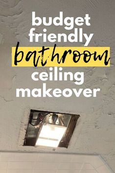 a bathroom ceiling with the words budget friendly bathroom ceiling makeover