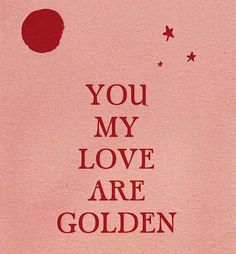 a red poster with the words you my love are golden