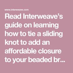 the text reads read intrweave's guide on learning how to tie a sliding knot to add an appropriate closure to your beaded b