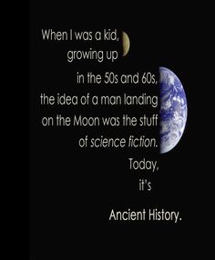 week 28 Moon Landing, Ancient History, Check It Out, Science Fiction, To Tell, Growing Up, Quotes