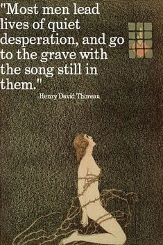 a woman sitting on the ground with a quote above her that says most men lead lives of quiet desperation, and go to the grave with the song still in them