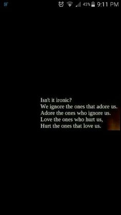 the text on the screen reads, don't it ironic? what does that adore us about the ones who ignore us