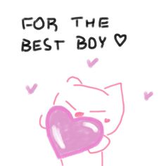 a drawing of a cat holding a heart with the words for the best boy on it