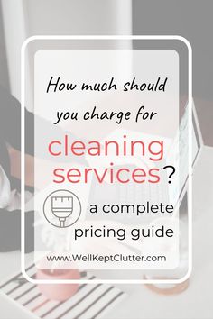 a woman is cleaning her laptop with the words how much should you charge for cleaning services?