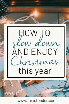 ginger cookies with the words how to slow down and enjoy christmas this year on top