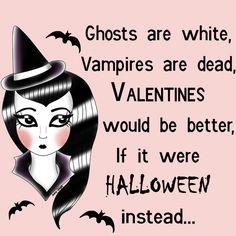 an image of a woman wearing a witches hat with bats around her head and the words ghost are white, vampires are dead valentine's would be better if it were halloween instead