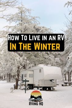 an rv in the snow with text overlay reading how to live in an rv in the winter