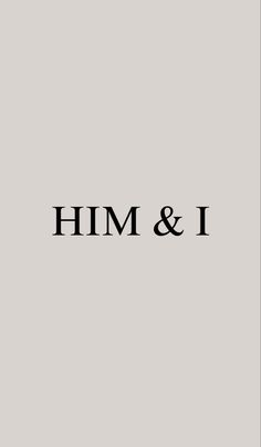 the word him and i in black on a gray background