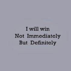 the words i will win not immediately but definitely are written in black on a gray background