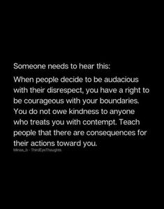 someone needs to hear this when people decide to be audacious with their respect