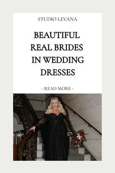 a woman in black dress standing on stairs with the words beautiful real brides in wedding dresses