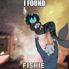 an image of a cartoon character with the caption i found fishie