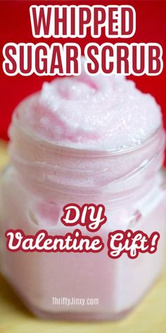 whipped sugar scrub in a jar with the words diy valentine gift