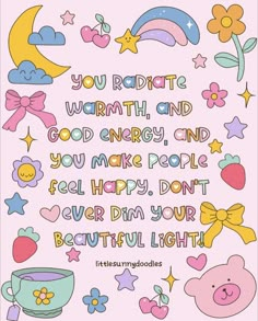 a pink background with some cartoon characters and words on the bottom right hand corner that says, you radiate warmth and good energy and you make people feel happy don't