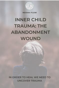 How To Heal From Childhood Abandonment, Healing From Abandonment, Abandonment Wound Healing, Childhood Abandonment, Wounds Quotes, Witch Wound, Inner Child Quotes, Green Therapy, Somatic Exercises