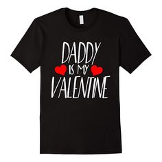 Daddy is My Valentine T shirt  Happy Valentine s Day Shirts Shipping from the US. Easy 30 day return policy, 100% cotton, Double-needle neck, sleeves and hem; Roomy Unisex Fit. Funny Valentines, Stylish Shirt, My Valentine, Happy Valentine's Day