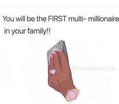 a woman's hand holding a stack of money with the words you will be the first multi - millionaire in your family