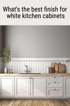 a kitchen with white cabinets and wood floors is featured in the magazine what's the best finish for white kitchen cabinets?