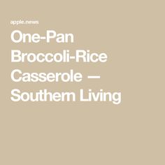 the words one - pan broccoli - rice casserole southern living on a beige background