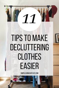 a closet with clothes hanging on it and the words 11 tips to make decluttering clothes easier