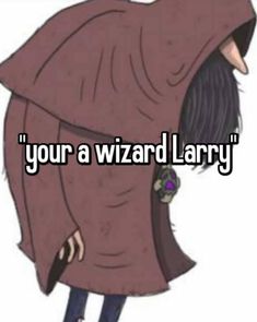 a cartoon character with the words, your a wizard lary