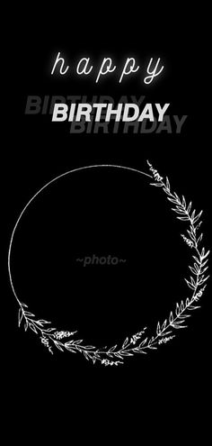 a black and white photo with the words happy birthday