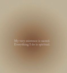 an abstract photo with the words, my very experience is sacred everything i do is spiritual