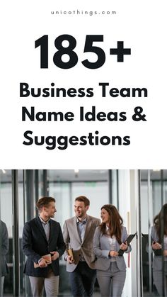 three people in business suits talking to each other with the words,'85 + business team name ideas & suggestions '