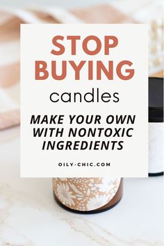 a white sign that says stop buying candles make your own with nontoxic ingredients