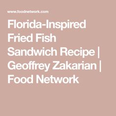 florida - inspired fried fish sandwich recipe with geoffy zakaan food network