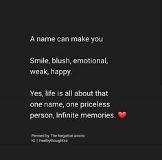 a black and white photo with the words smile, bush, emotion, weak happy yes life is all about that one name, one priceless person, infinite memories