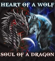 two wolfs facing each other with the words heart of a wolf soul of a dragon