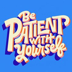 the words be patient with yourself are painted in bright colors on a blue sky background