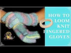 a knitted pair of fingered gloves with text overlay that reads how to loom knit fingered gloves