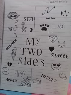 an open notebook with writing on it that says my two sides and lots of other drawings