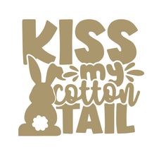 a sign that says kiss my cotton tail with an image of a bunny on it