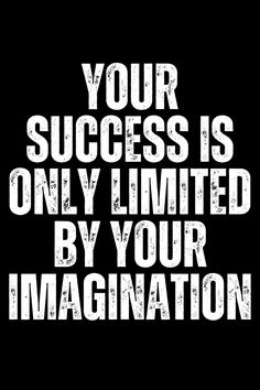 the words your success is only limited by your imagination on a black background