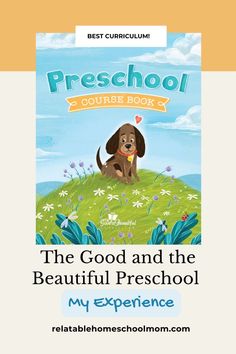 the good and the beautiful preschool book with an image of a dog sitting on top