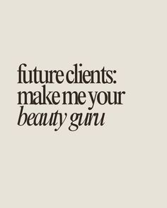 Future clients: make me your beauty guru.   beauty guru, beauty quote, beauty professional Exfoliation Quotes, Aesthetician Quotes, Beautician Aesthetic, Beautician Quotes, Beauty Captions, Client Quotes, Spray Tan Marketing, Batch Content