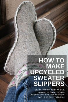 someone's feet with socks on and text overlaying how to make upcycled sweater slippers