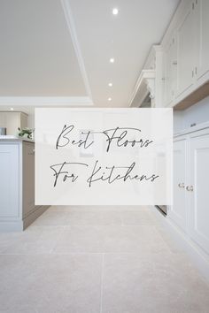 a kitchen with white cabinets and black writing on the sign that says best floors for kitchens