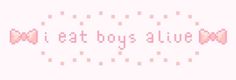 the words i eat boys alive written in pixel style