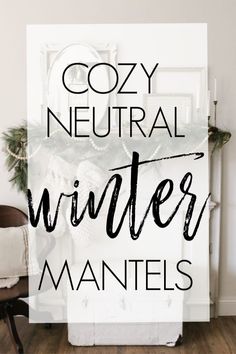 cozy neutral winter mantels with the words cozy neutral winter mantels on it