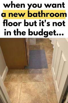 a bathroom with the words when you want a new bathroom floor but it's not in the budget