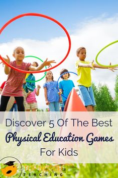 children playing with hula hoops in the grass and text overlay that reads, discovery 5 of the best physical education games for kids