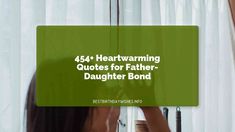 a woman standing in front of a window with the words 45 heartwarming quotes for father - daughter bond